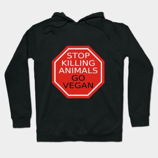 Stop Killing Animals Go Vegan Hoodie